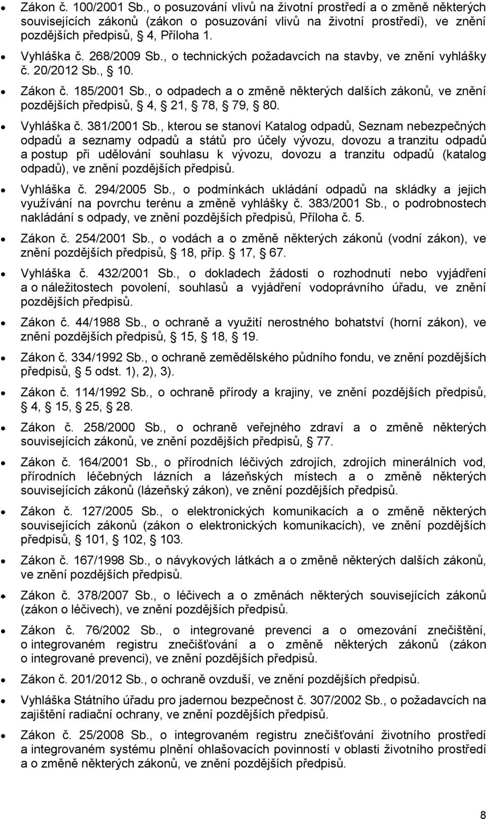 , o odpadech a o změně některých dalších zákonů, ve znění pozdějších předpisů, 4, 21, 78, 79, 80. Vyhláška č. 381/2001 Sb.