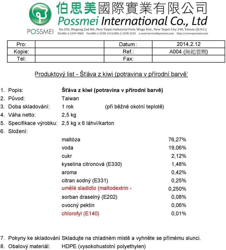 Specifikace výrobku: 2,5 kg x 6 láhví/karton maltóza 76,27% voda 19,06% cukr 2,12% kyselina citronová (E330) 1,48% aroma 0,42% citran sodný