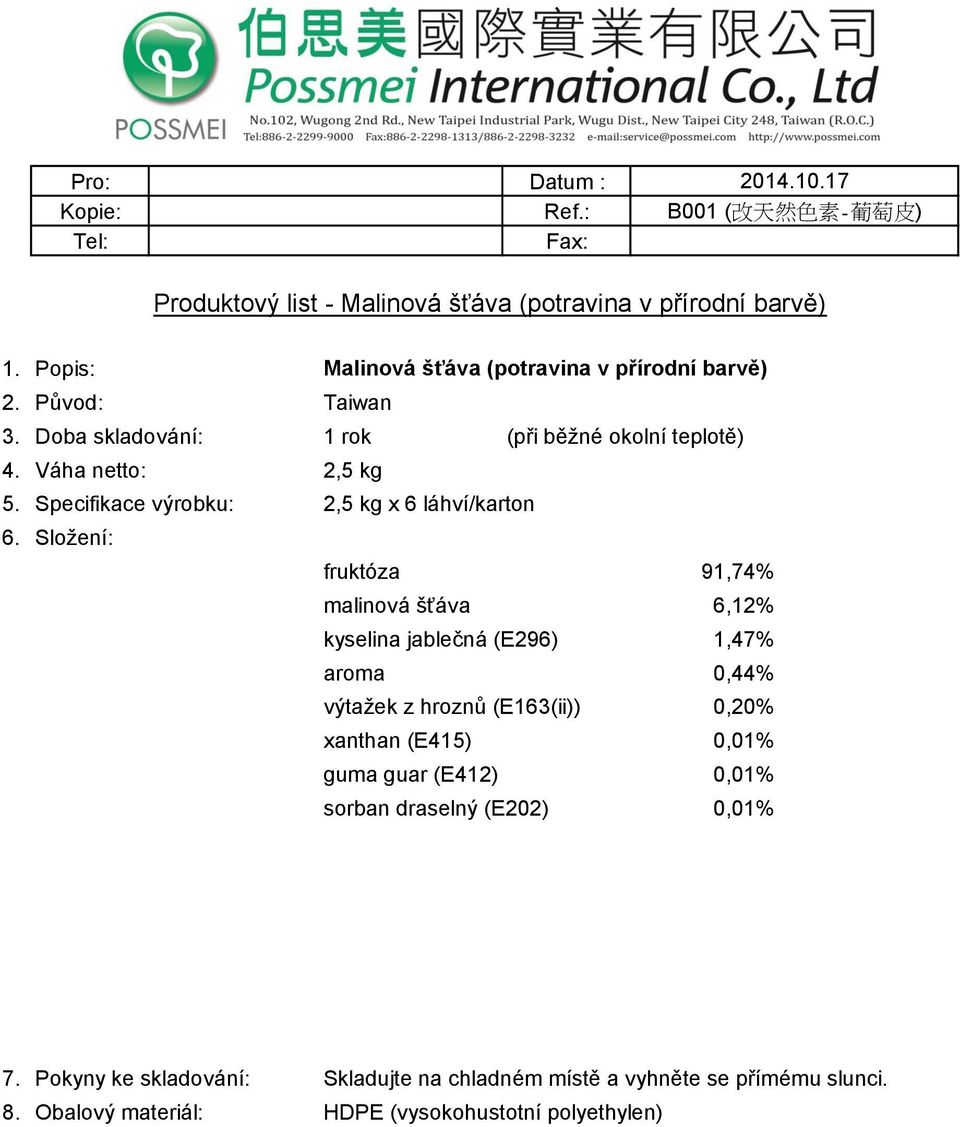 Specifikace výrobku: 2,5 kg x 6 láhví/karton fruktóza 91,74% malinová šťáva 6,12% kyselina jablečná (E296) 1,47%