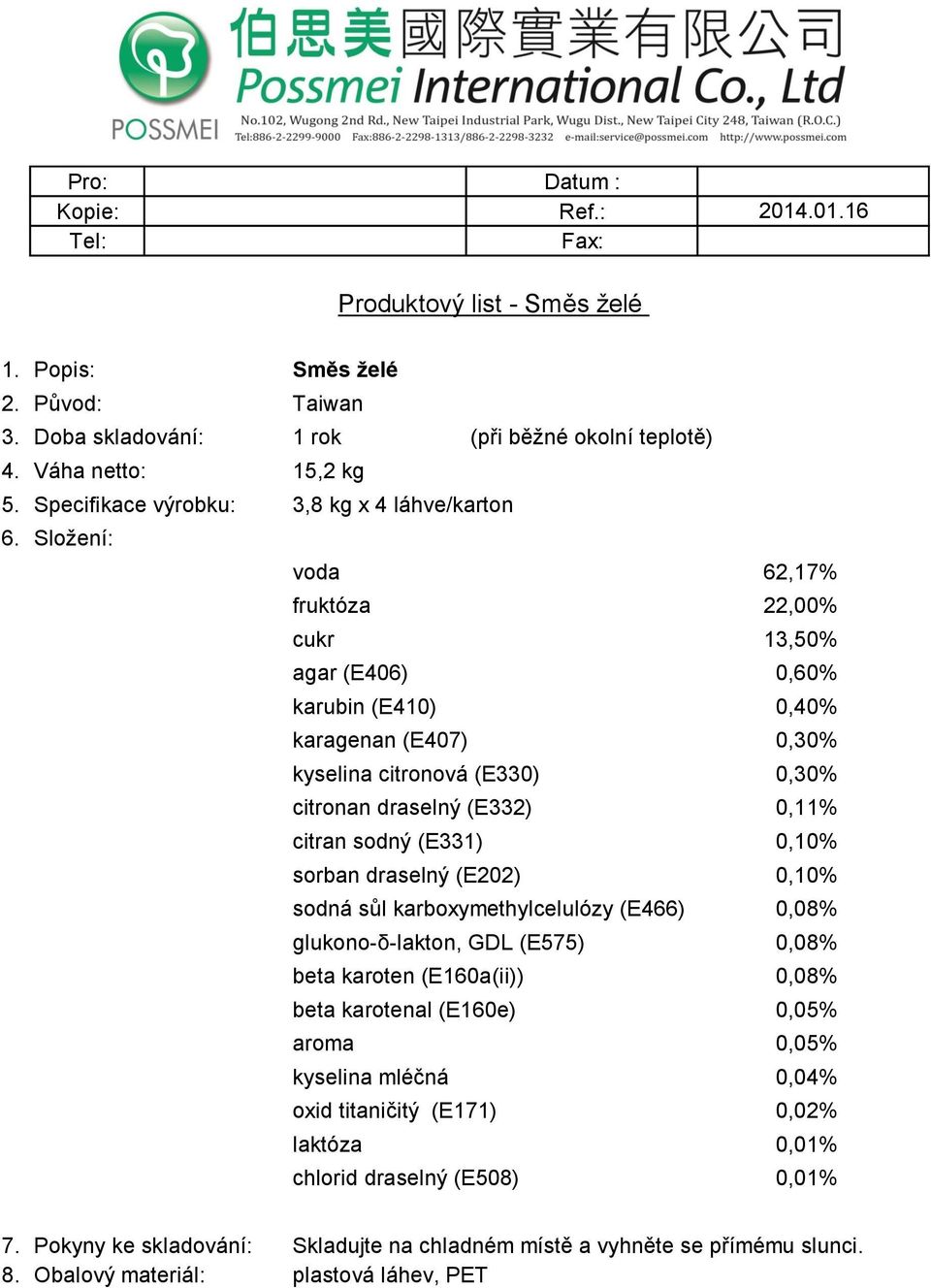 citronová (E330) 0,30% citronan draselný (E332) 0,11% citran sodný (E331) 0,10% sorban draselný (E202) 0,10% sodná sůl karboxymethylcelulózy (E466) 0,08%