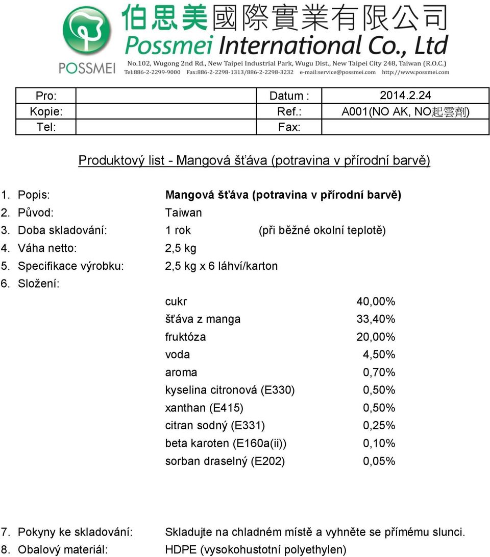 Specifikace výrobku: 2,5 kg x 6 láhví/karton cukr 40,00% šťáva z manga 33,40% fruktóza 20,00% voda 4,50% aroma 0,70%