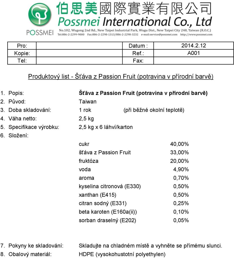 Specifikace výrobku: 2,5 kg x 6 láhví/karton cukr 40,00% šťáva z Passion Fruit 33,00% fruktóza 20,00% voda 4,90% aroma