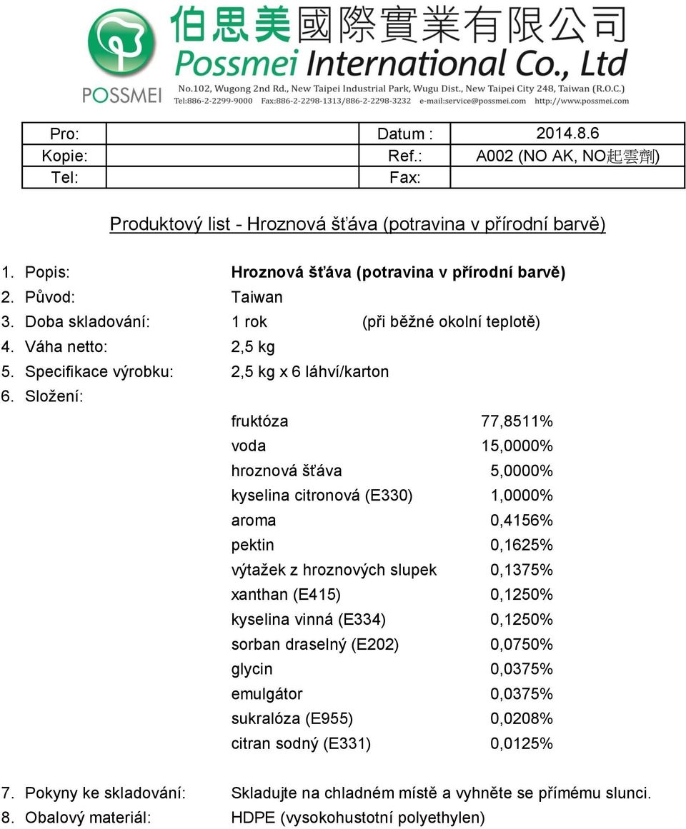 Specifikace výrobku: 2,5 kg x 6 láhví/karton fruktóza 77,8511% voda 15,0000% hroznová šťáva 5,0000% kyselina citronová (E330) 1,0000% aroma 0,4156%