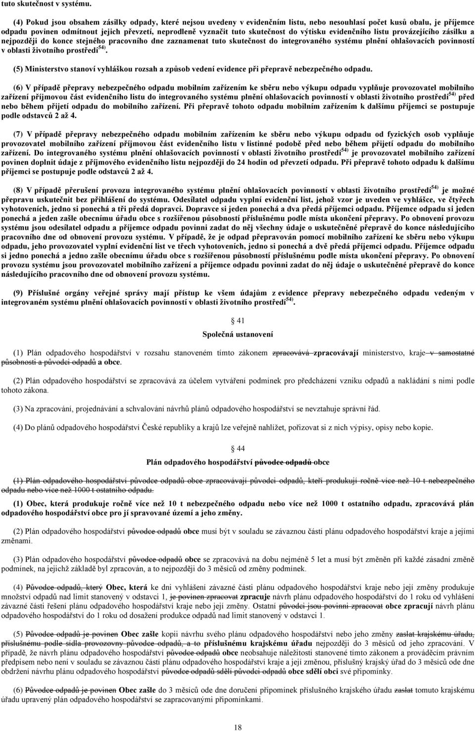 skutečnost do výtisku evidenčního listu provázejícího zásilku a nejpozději do konce stejného pracovního dne zaznamenat tuto skutečnost do integrovaného systému plnění ohlašovacích povinností v