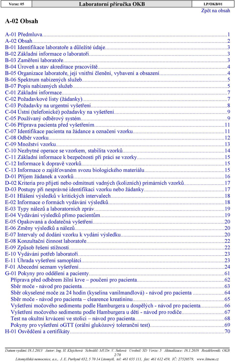 ..5 C-01 Základní informace...7 C-02 Požadavkové listy (žádanky)...7 C-03 Požadavky na urgentní vyšetření...8 C-04 Ústní (telefonické) požadavky na vyšetření...9 C-05 Používaný odběrový systém.