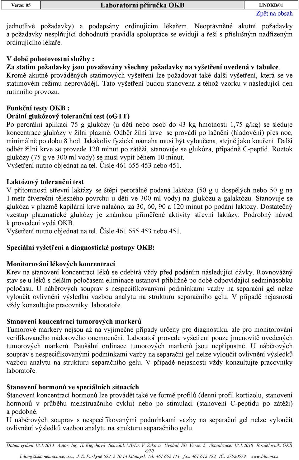 V době pohotovostní služby : Za statim požadavky jsou považovány všechny požadavky na vyšetření uvedená v tabulce.