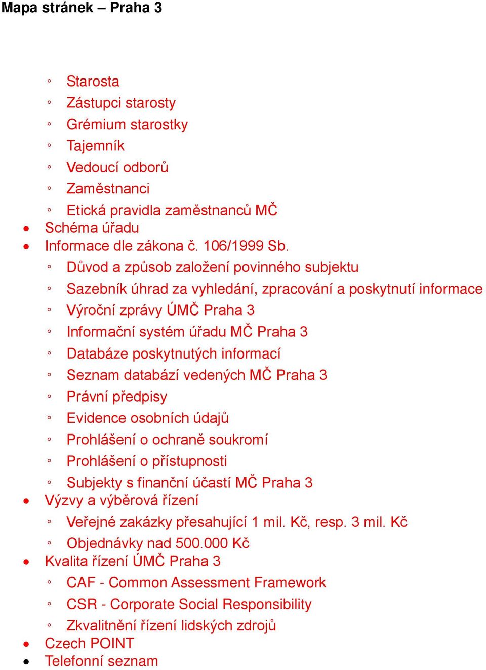 Seznam databází vedených MČ Praha 3 Právní předpisy Evidence osobních údajů Prohlášení o ochraně soukromí Prohlášení o přístupnosti Subjekty s finanční účastí MČ Praha 3 Výzvy a výběrová řízení