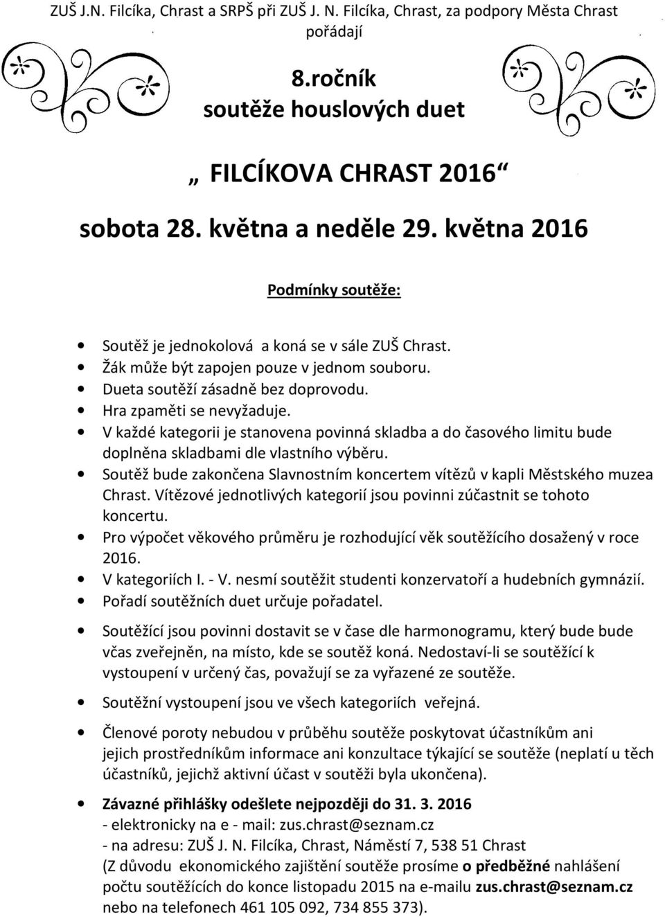 V každé kategorii je stanovena povinná skladba a do časového limitu bude doplněna skladbami dle vlastního výběru. Soutěž bude zakončena Slavnostním koncertem vítězů v kapli Městského muzea Chrast.