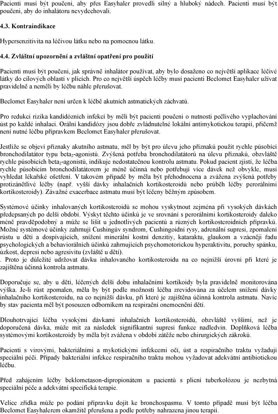 4. Zvláštní upozornění a zvláštní opatření pro použití Pacienti musí být poučeni, jak správně inhalátor používat, aby bylo dosaženo co největší aplikace léčivé látky do cílových oblastí v plících.