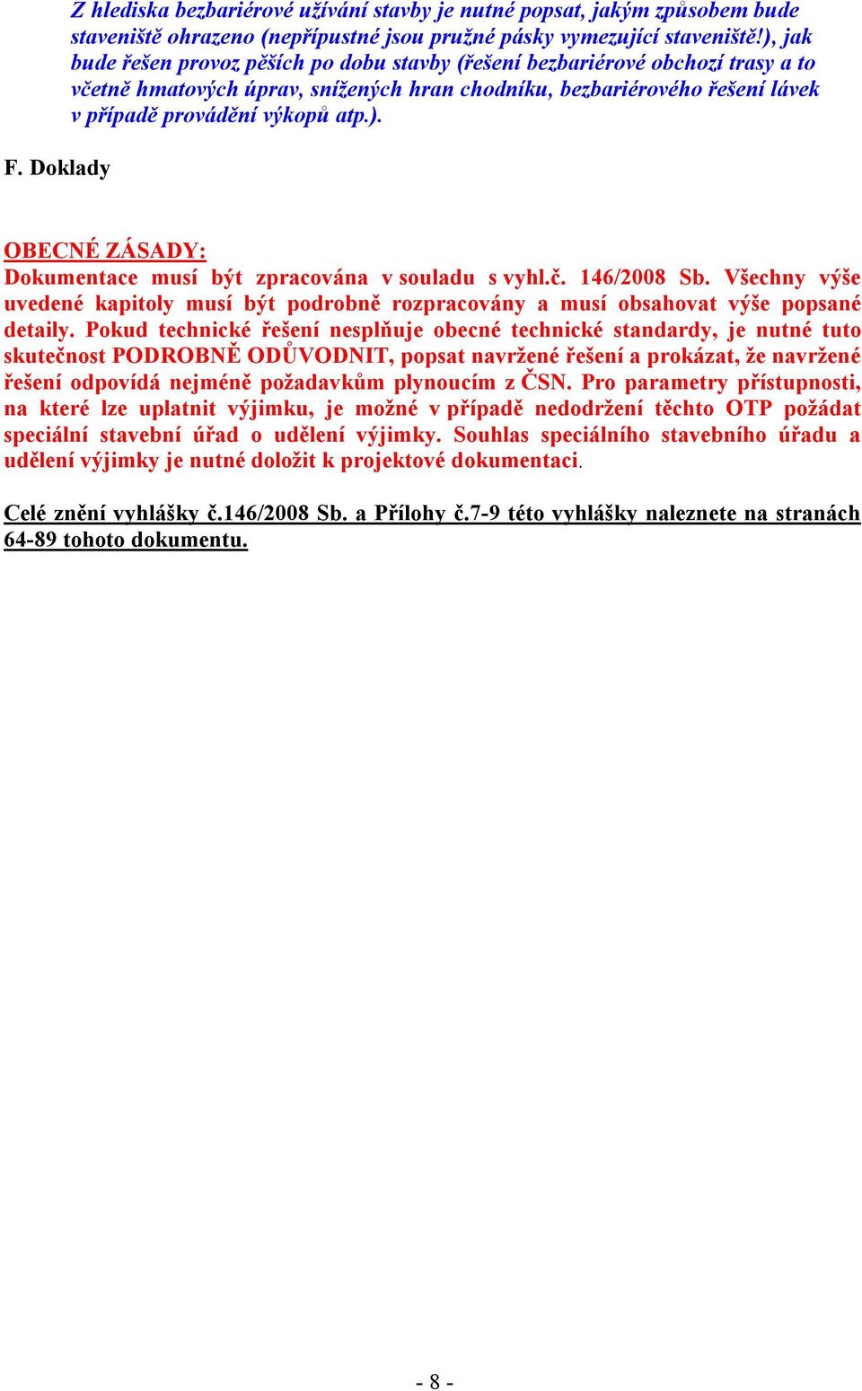 č. 146/2008 Sb. Všechny výše uvedené kapitoly musí být podrobně rozpracovány a musí obsahovat výše popsané detaily.