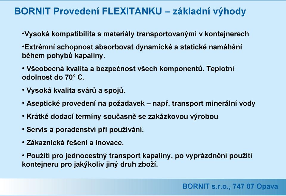 Vysoká kvalita svárů a spojů. Aseptické provedení na požadavek např.