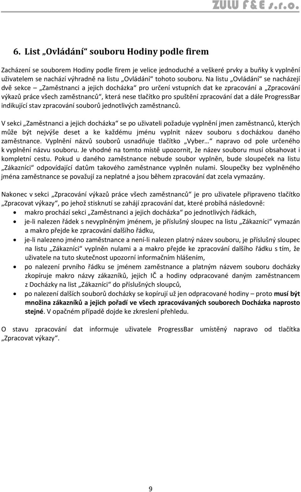 Na listu Ovládání se nacházejí dvě sekce Zaměstnanci a jejich docházka pro určení vstupních dat ke zpracování a Zpracování výkazů práce všech zaměstnanců, která nese tlačítko pro spuštění zpracování