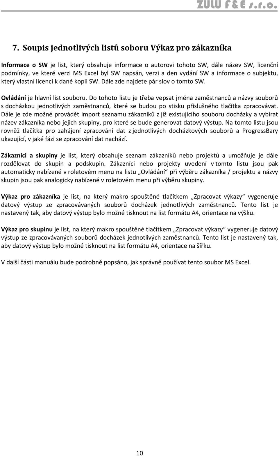 Do tohoto listu je třeba vepsat jména zaměstnanců a názvy souborů s docházkou jednotlivých zaměstnanců, které se budou po stisku příslušného tlačítka zpracovávat.