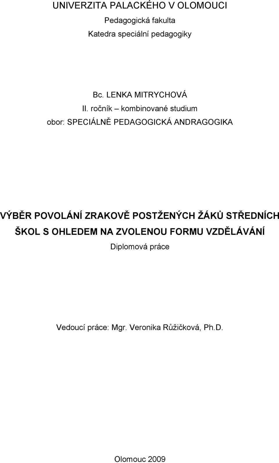 ročník kombinované studium obor: SPECIÁLNĚ PEDAGOGICKÁ ANDRAGOGIKA VÝBĚR POVOLÁNÍ