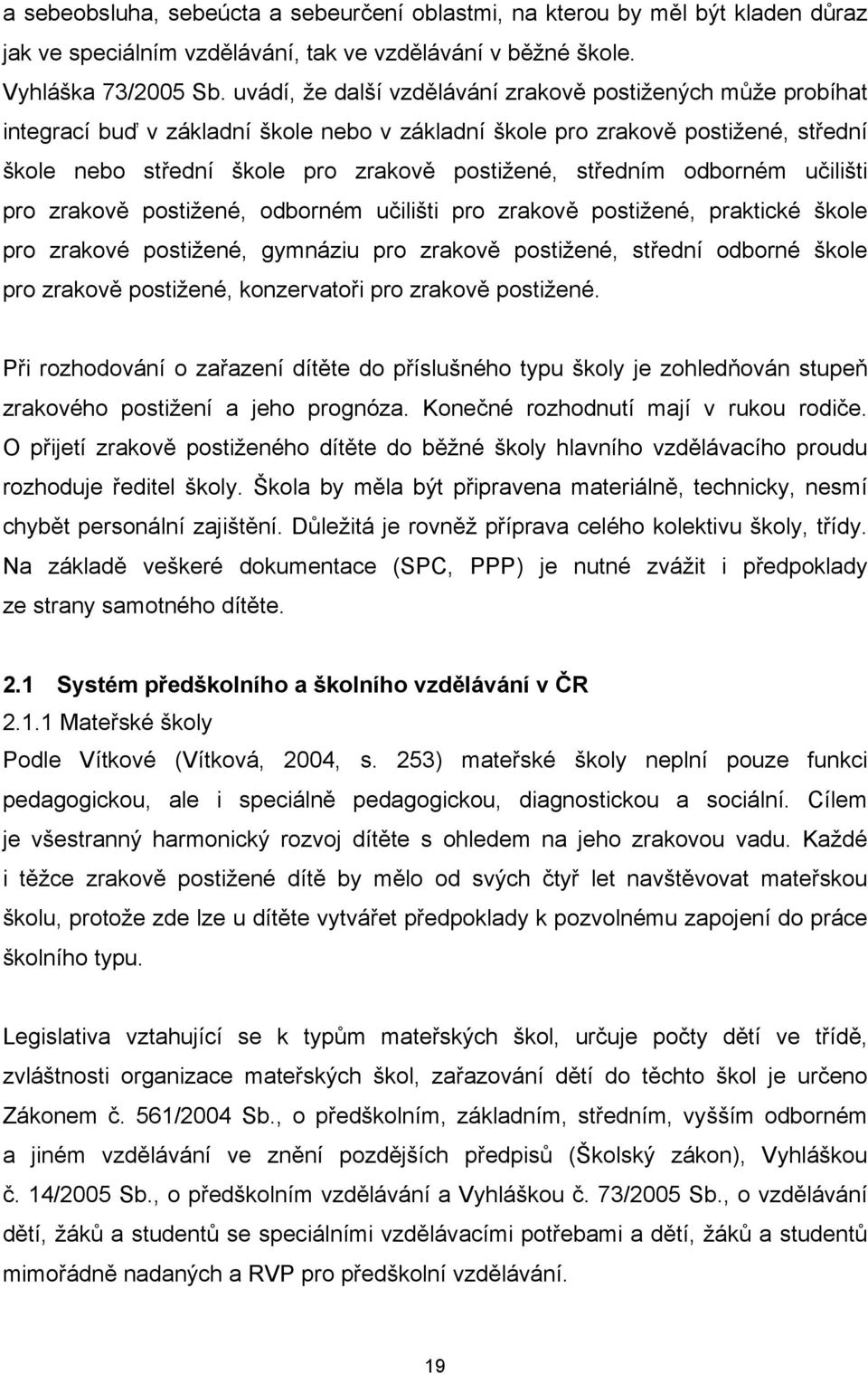 středním odborném učilišti pro zrakově postižené, odborném učilišti pro zrakově postižené, praktické škole pro zrakové postižené, gymnáziu pro zrakově postižené, střední odborné škole pro zrakově