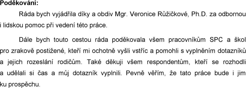 Dále bych touto cestou ráda poděkovala všem pracovníkům SPC a škol pro zrakově postižené, kteří mi ochotně vyšli