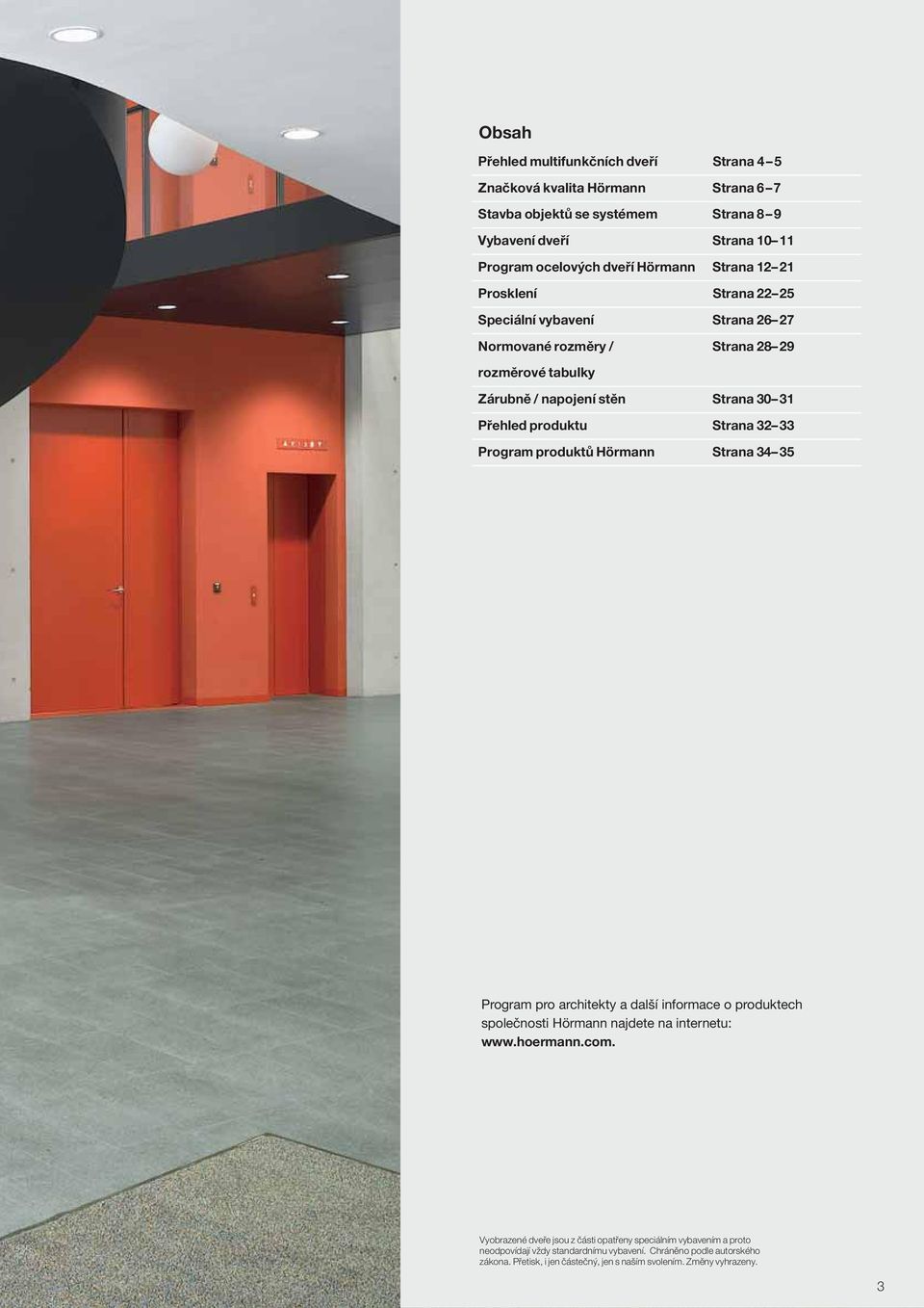 32 33 Program produktů Hörmann Strana 34 35 Program pro architekty a další informace o produktech společnosti Hörmann najdete na internetu: www.hoermann.com.
