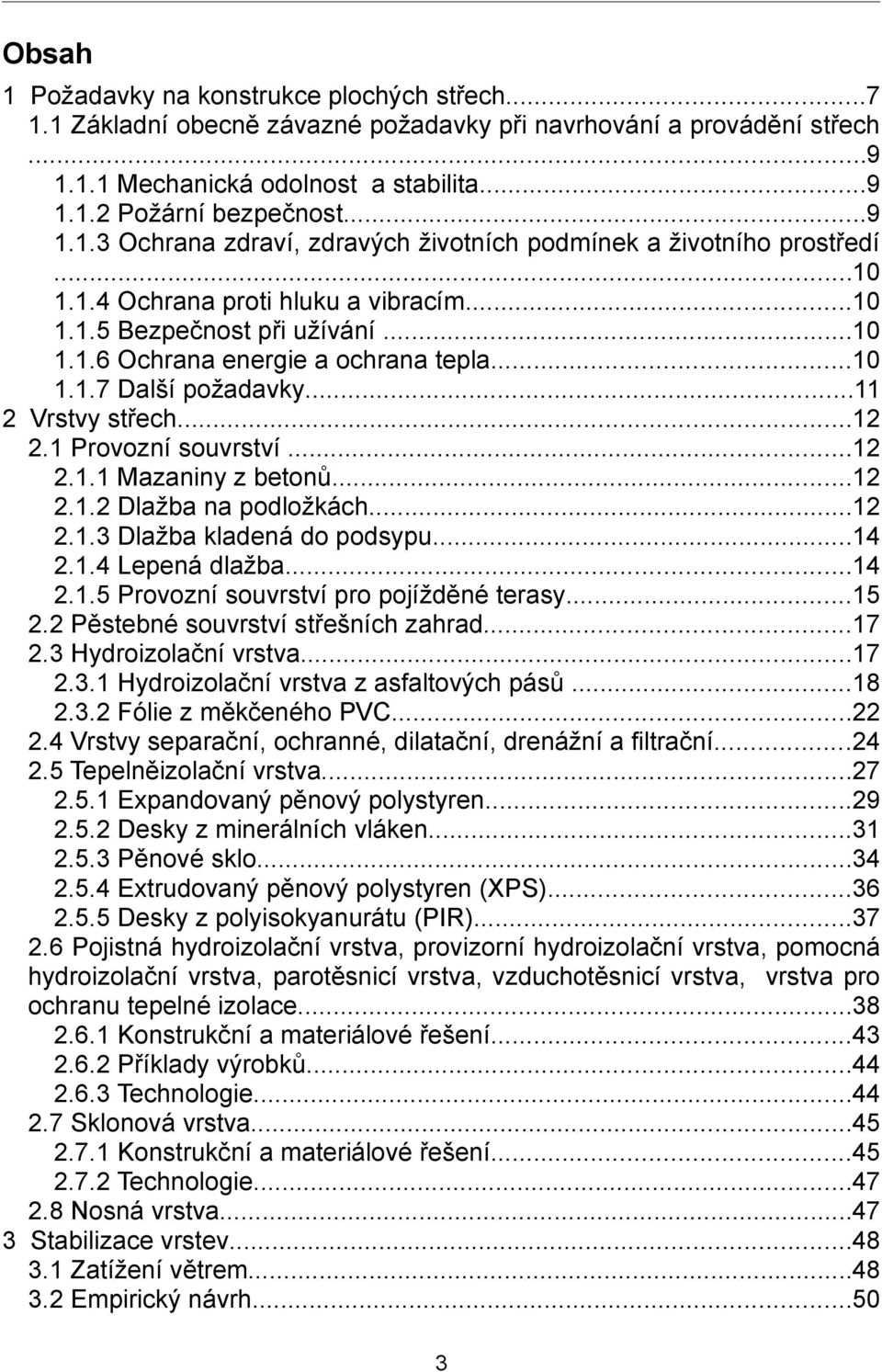 ..12 2.1.2 Dlažba na podložkách...12 2.1.3 Dlažba kladená do podsypu...14 2.1.4 Lepená dlažba...14 2.1.5 Provozní souvrství pro pojížděné terasy...15 2.2 Pěstebné souvrství střešních zahrad...17 2.