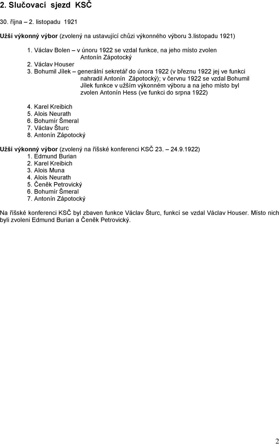 Bohumil Jílek generální sekretář do února 1922 (v březnu 1922 jej ve funkci nahradil Antonín Zápotocký); v červnu 1922 se vzdal Bohumil Jílek funkce v užším výkonném výboru a na jeho místo byl zvolen