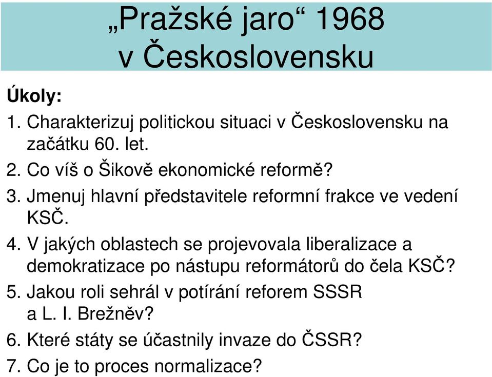 V jakých oblastech se projevovala liberalizace a demokratizace po nástupu reformátorů do čela KSČ? 5.