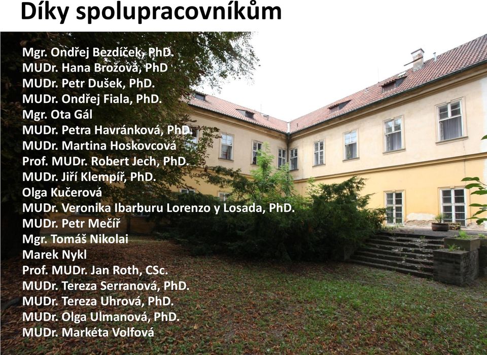 Olga Kučerová MUDr. Veronika Ibarburu Lorenzo y Losada, PhD. MUDr. Petr Mečíř Mgr. Tomáš Nikolai Marek Nykl Prof. MUDr. Jan Roth, CSc.