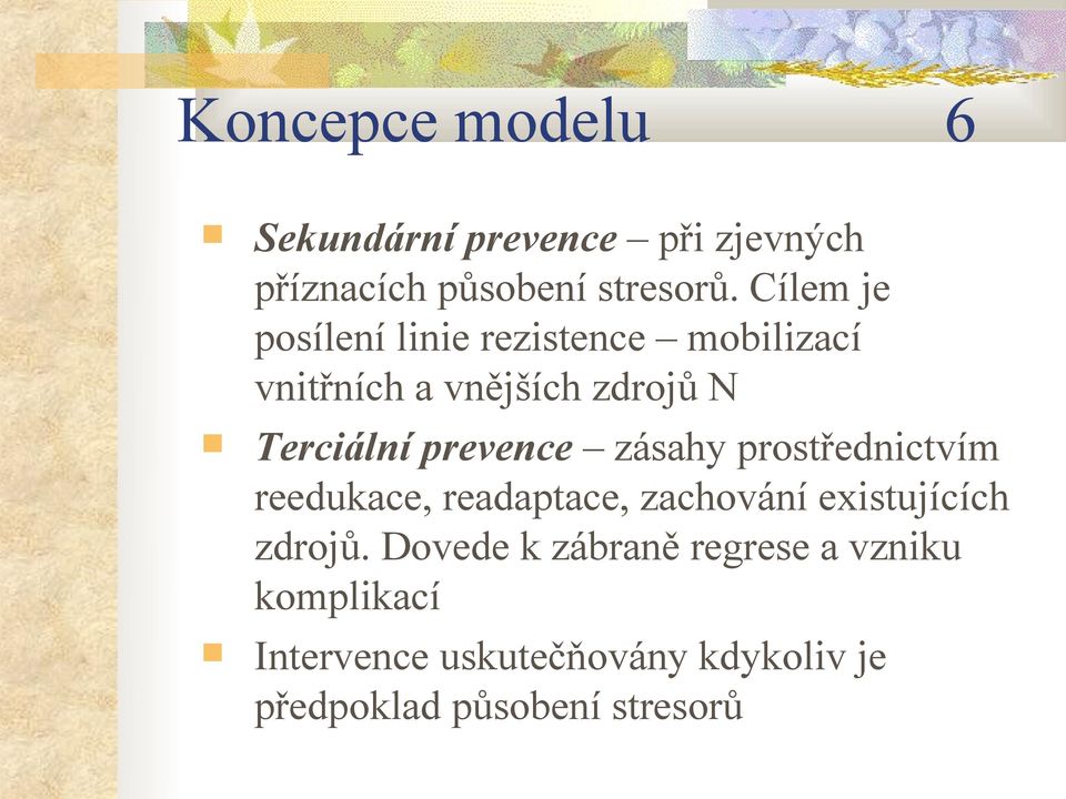 prevence zásahy prostřednictvím reedukace, readaptace, zachování existujících zdrojů.