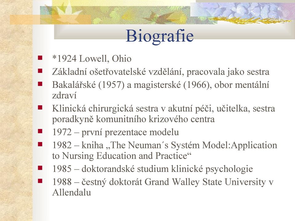 krizového centra 1972 první prezentace modelu 1982 kniha The Neuman s Systém Model:Application to Nursing Education