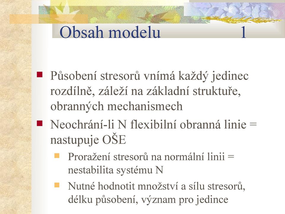 linie = nastupuje OŠE Proražení stresorů na normální linii = nestabilita