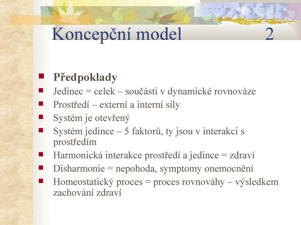 interakci s prostředím Harmonická interakce prostředí a jedince = zdraví Disharmonie =