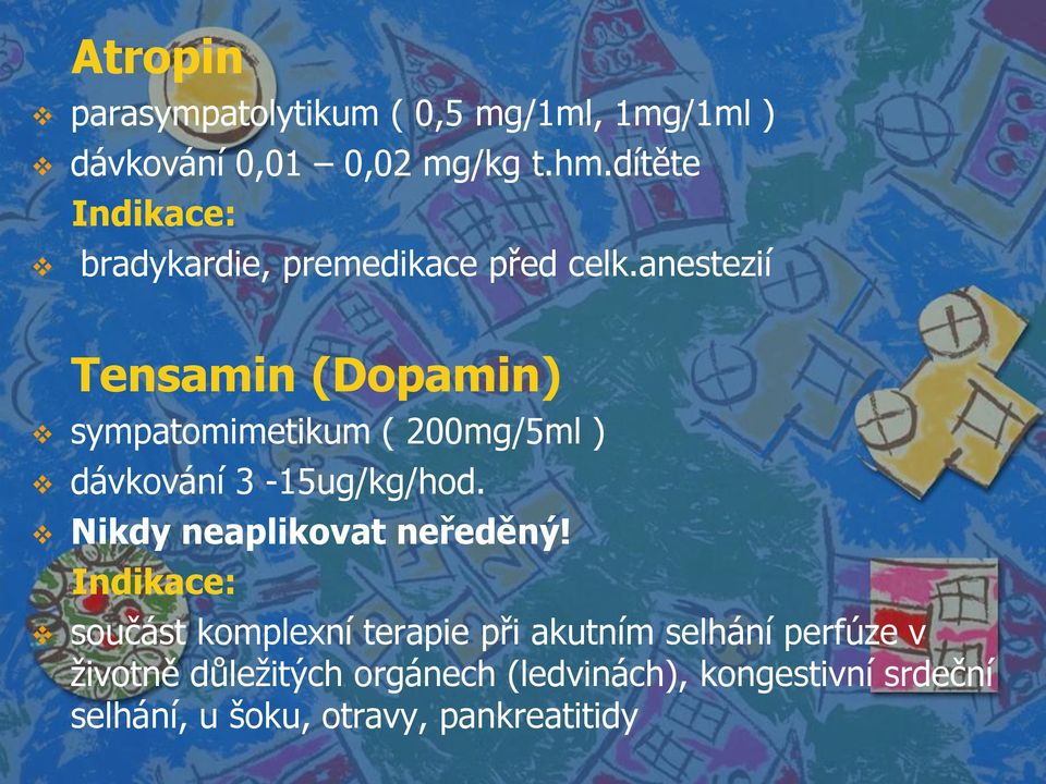 anestezií Tensamin (Dopamin) sympatomimetikum ( 200mg/5ml ) dávkování 3-15ug/kg/hod.