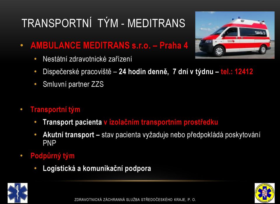 tel.: 12412 Smluvní partner ZZS Transportní tým Transport pacienta v izolačním transportním