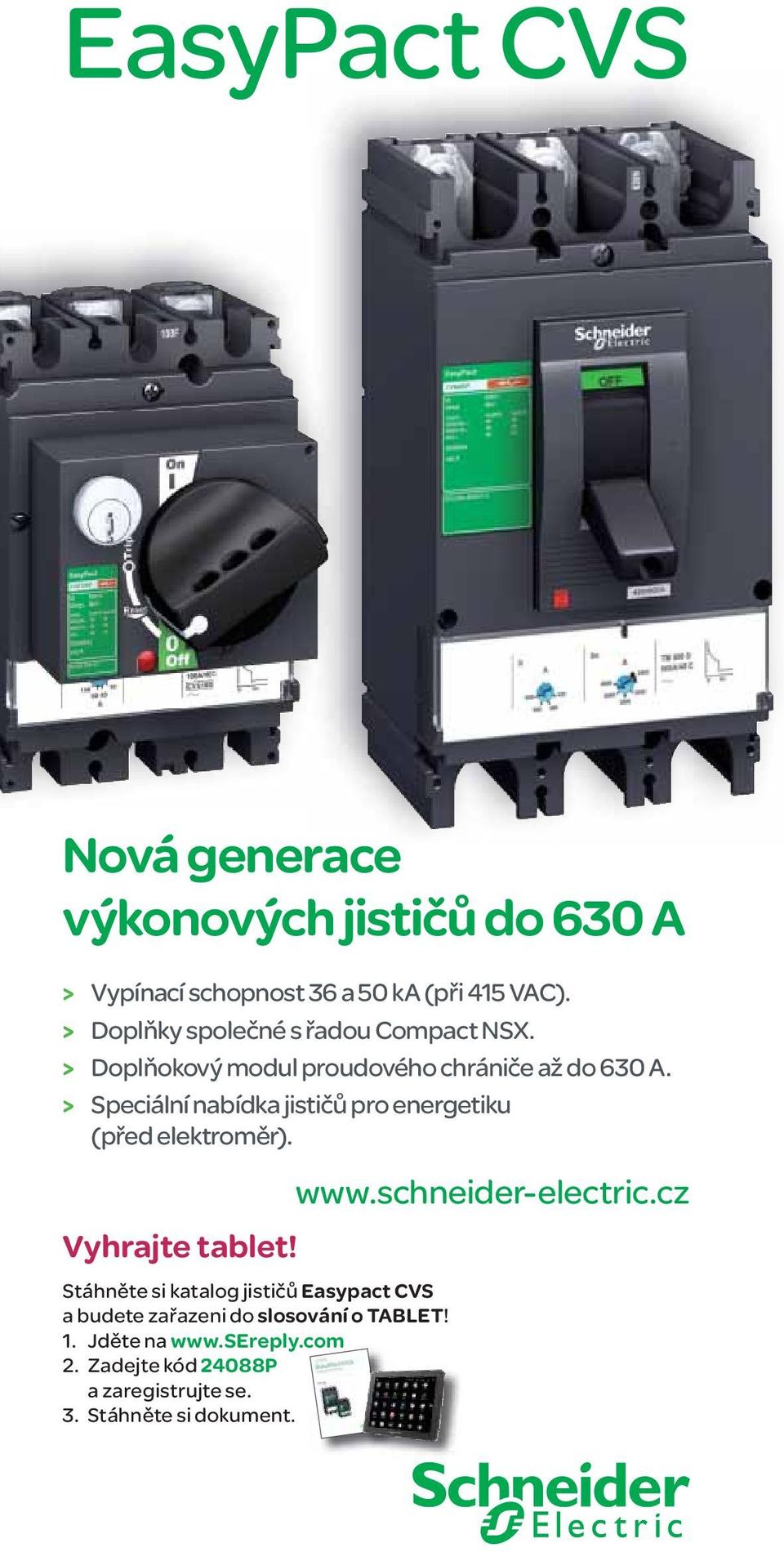 > Speciální nabídka jističů pro energetiku (před elektroměr). www.schneider-electric.cz Vyhrajte tablet!