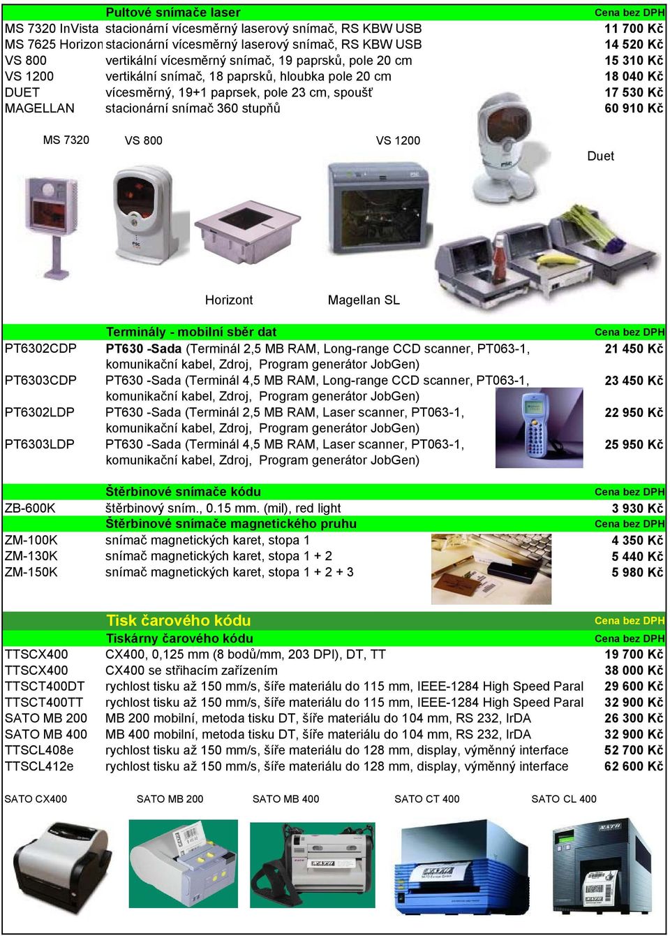 stacionární snímač 360 stupňů 60 910 Kč MS 7320 VS 800 VS 1200 Duet Horizont Magellan SL Terminály - mobilní sběr dat PT6302CDP PT630 -Sada (Terminál 2,5 MB RAM, Long-range CCD scanner, PT063-1, 21