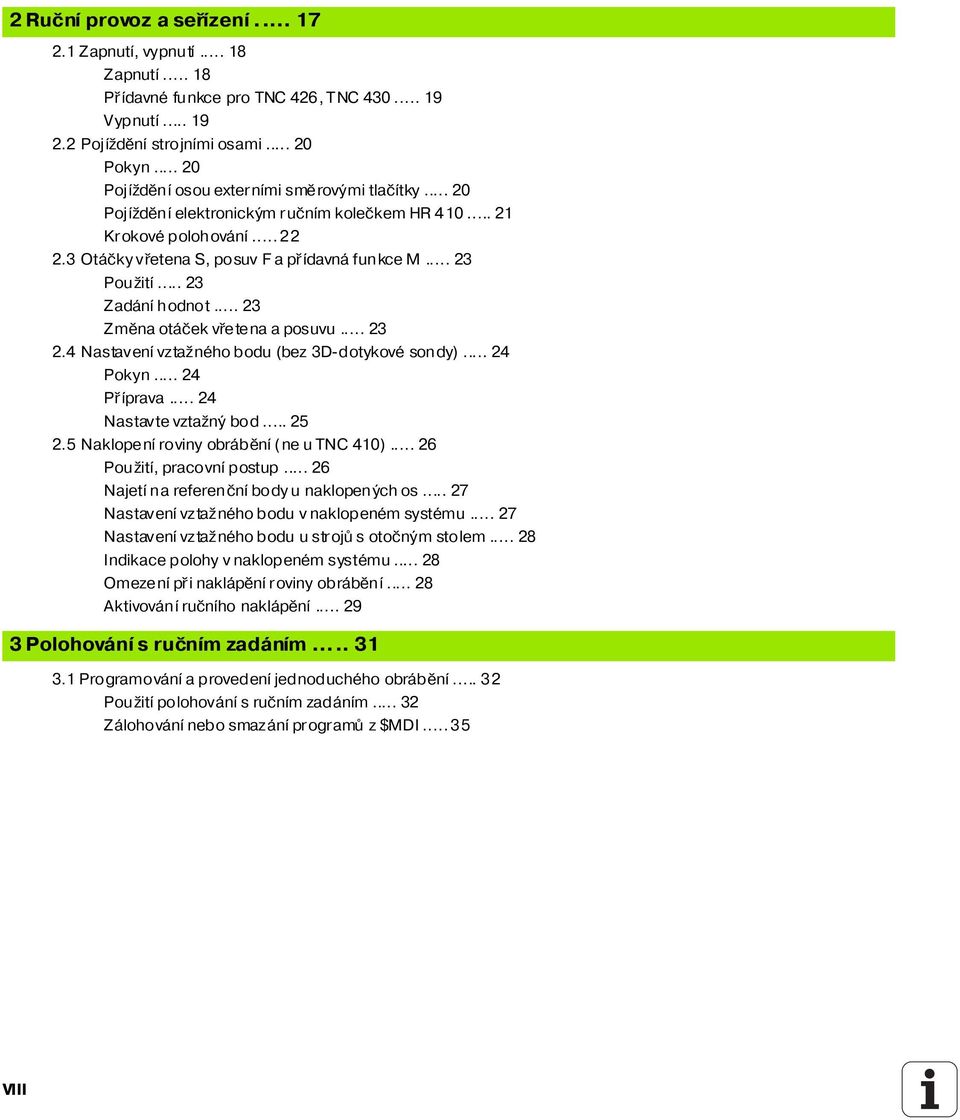 .. 23 Zadán hodnot... 23 Změna otáček vřetena a posuvu... 23 2.4 Nastaven vztažného bodu (bez 3D-dotykové sondy)... 24 Pokyn... 24 Př prava... 24 Nastavte vztažný bod... 25 2.