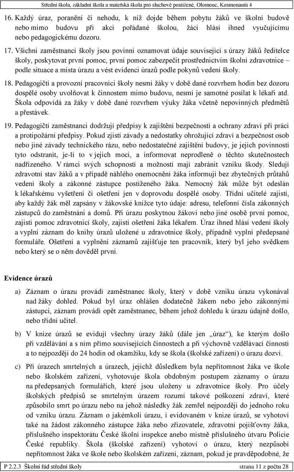 místa úrazu a vést evidenci úrazů podle pokynů vedení školy. 18.