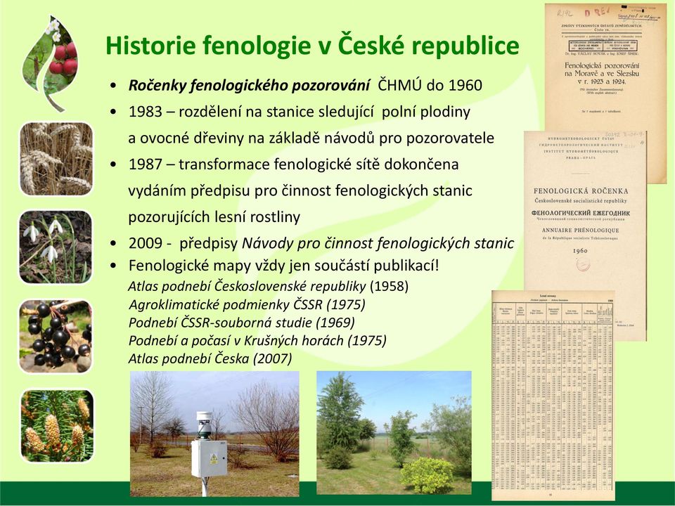 rostliny 2009 - předpisy Návody pro činnost fenologických stanic Fenologické mapy vždy jen součástí publikací!