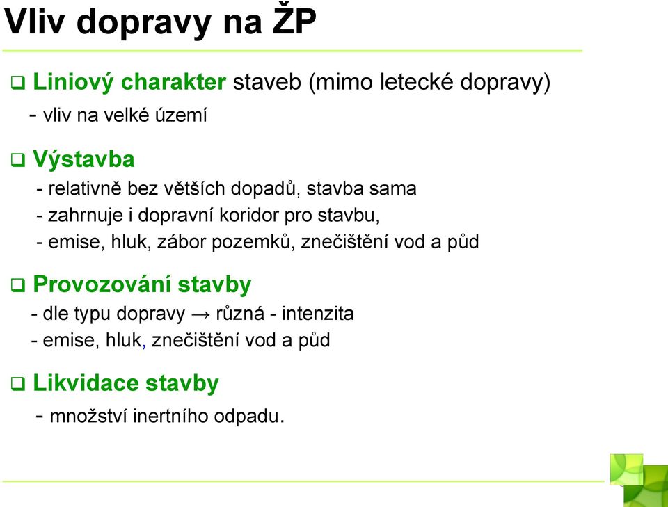 stavbu, - emise, hluk, zábor pozemků, znečištění vod a půd Provozování stavby - dle typu