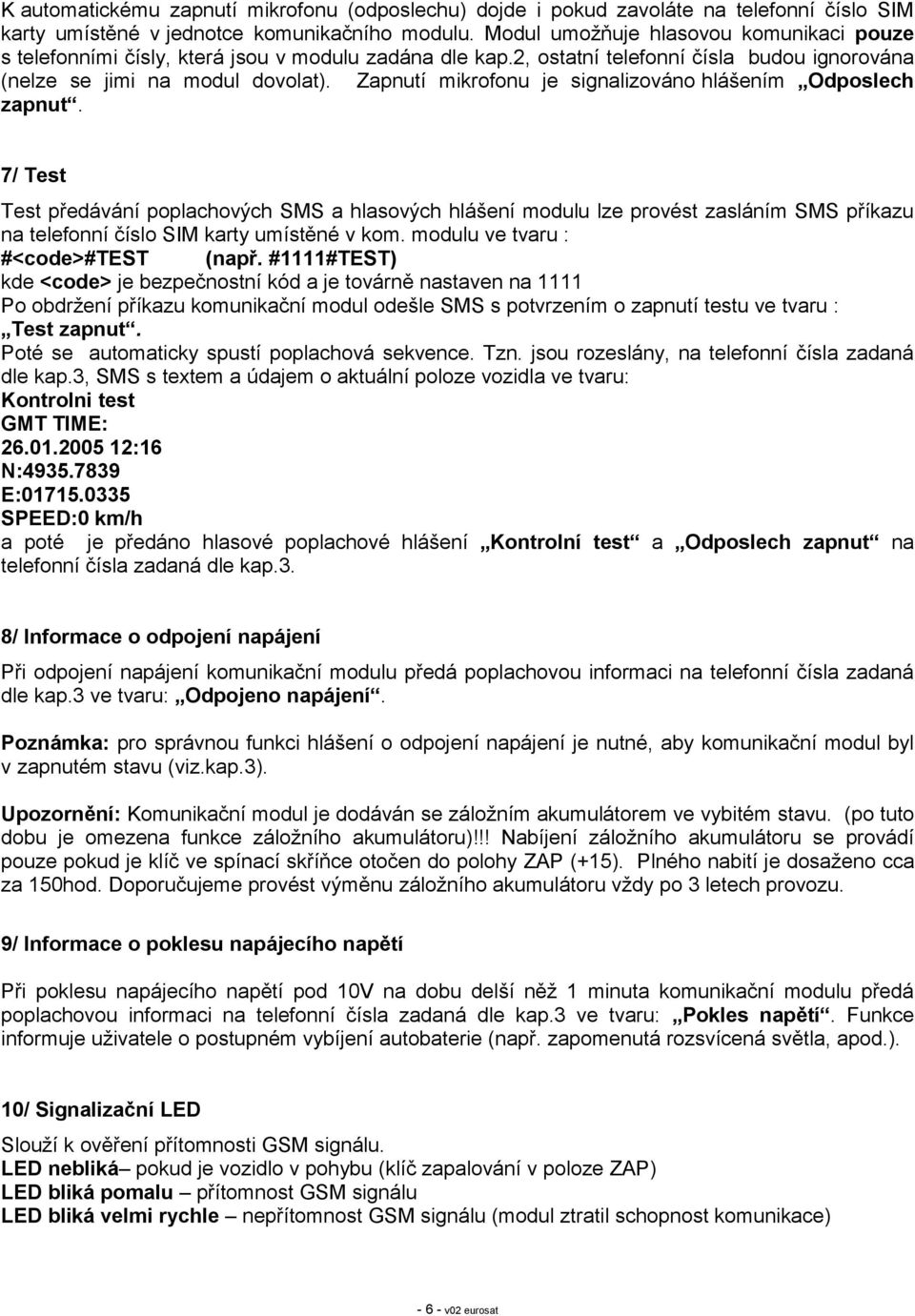 Zapnutí mikrofonu je signalizováno hlášením Odposlech zapnut.