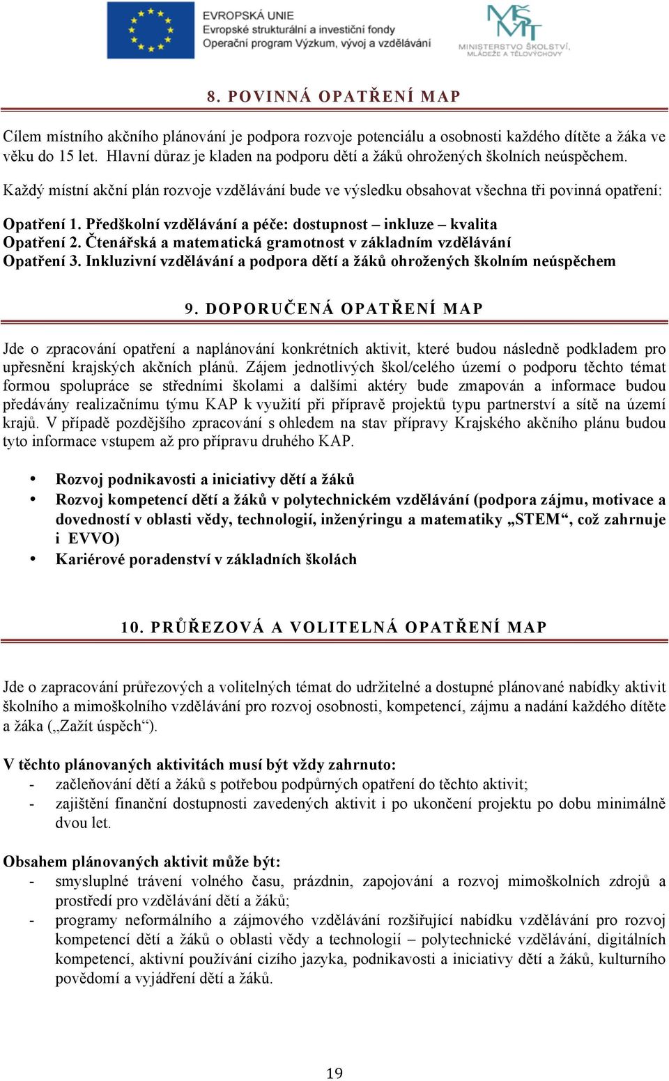 Předškolní vzdělávání a péče: dostupnost inkluze kvalita Opatření 2. Čtenářská a matematická gramotnost v základním vzdělávání Opatření 3.