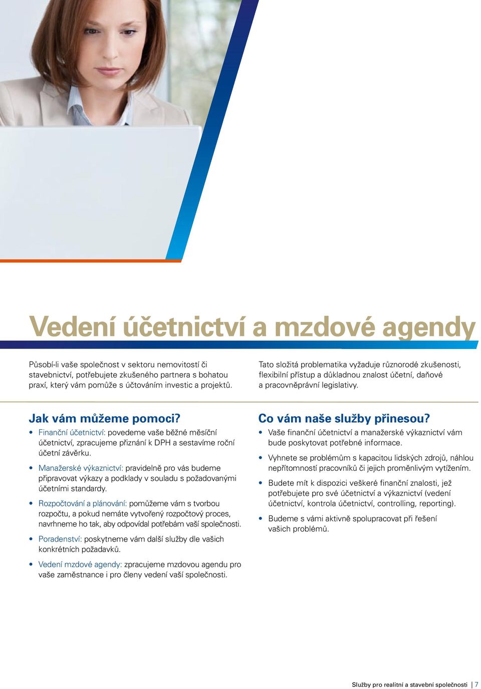 Finanční účetnictví: povedeme vaše běžné měsíční účetnictví, zpracujeme přiznání k DPH a sestavíme roční účetní závěrku.