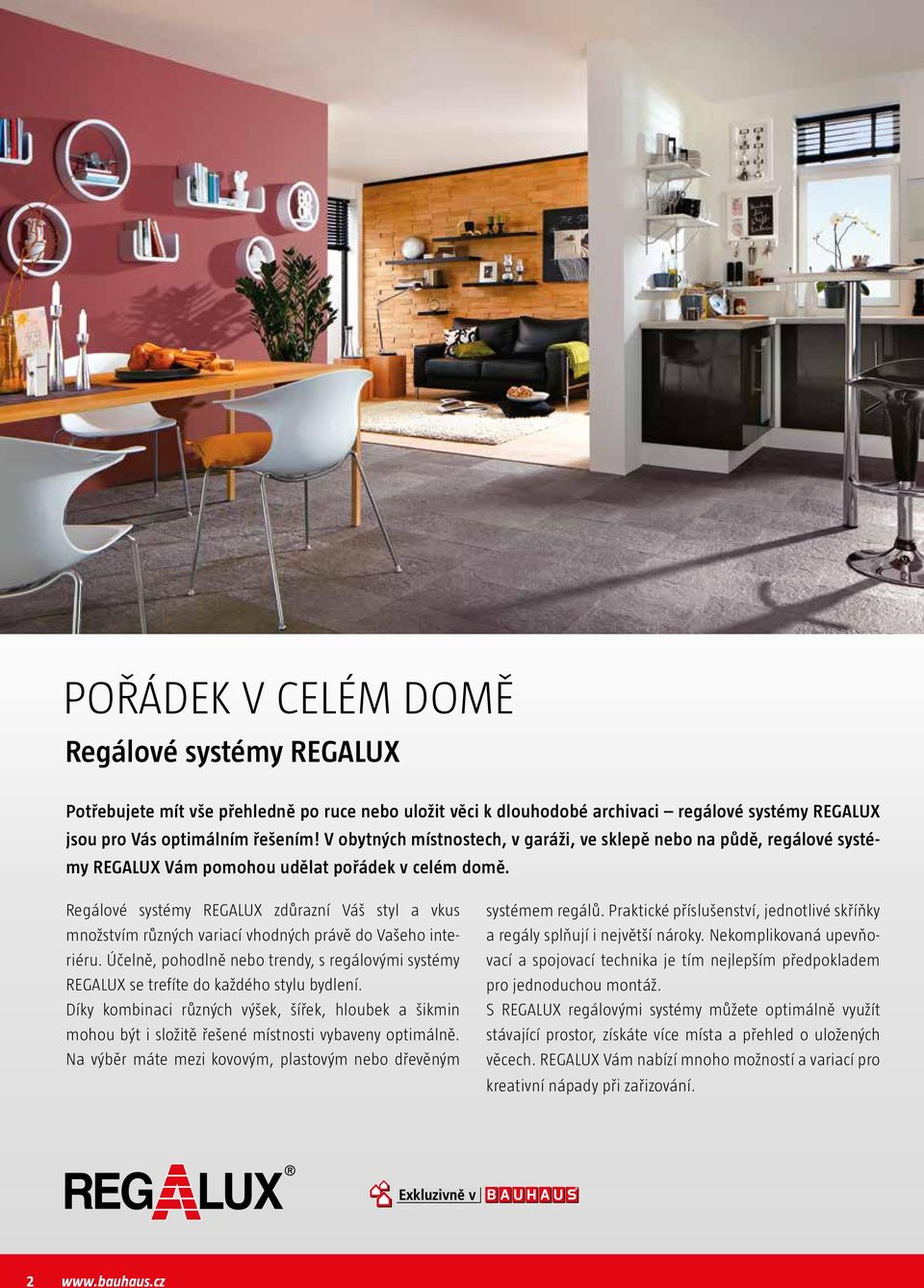 Regálové systémy REGALUX zdůrazní Váš styl a vkus množstvím různých variací vhodných právě do Vašeho interiéru.