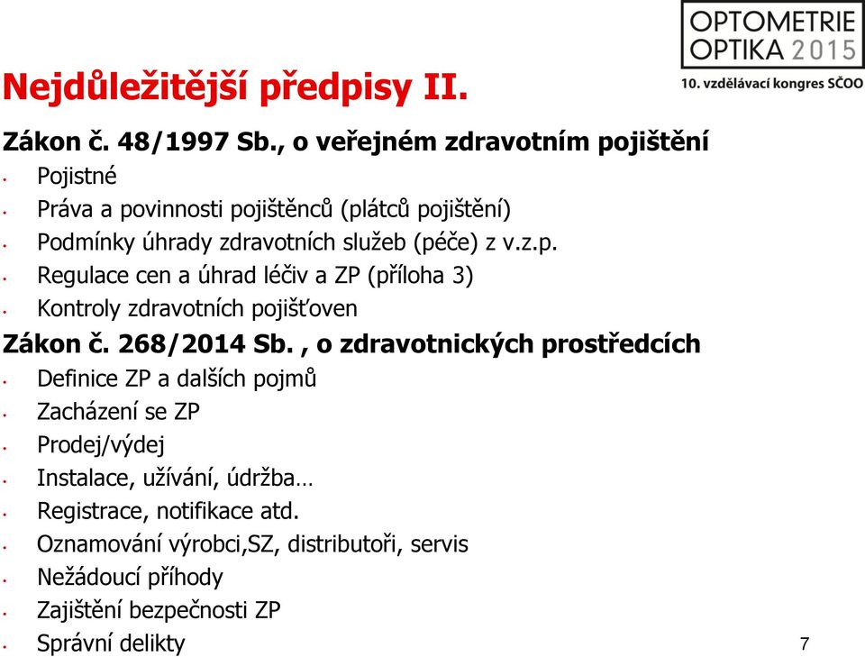 z v.z.p. Regulace cen a úhrad léčiv a ZP (příloha 3) Kontroly zdravotních pojišťoven Zákon č. 268/2014 Sb.