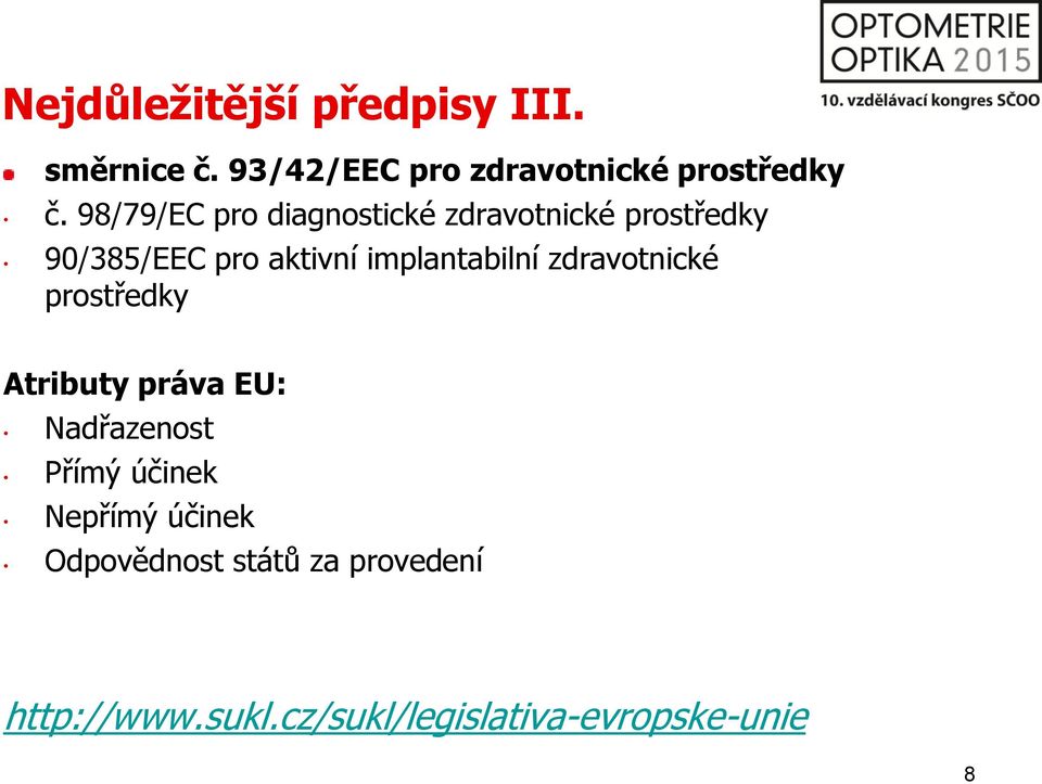 implantabilní zdravotnické prostředky Atributy práva EU: Nadřazenost Přímý účinek