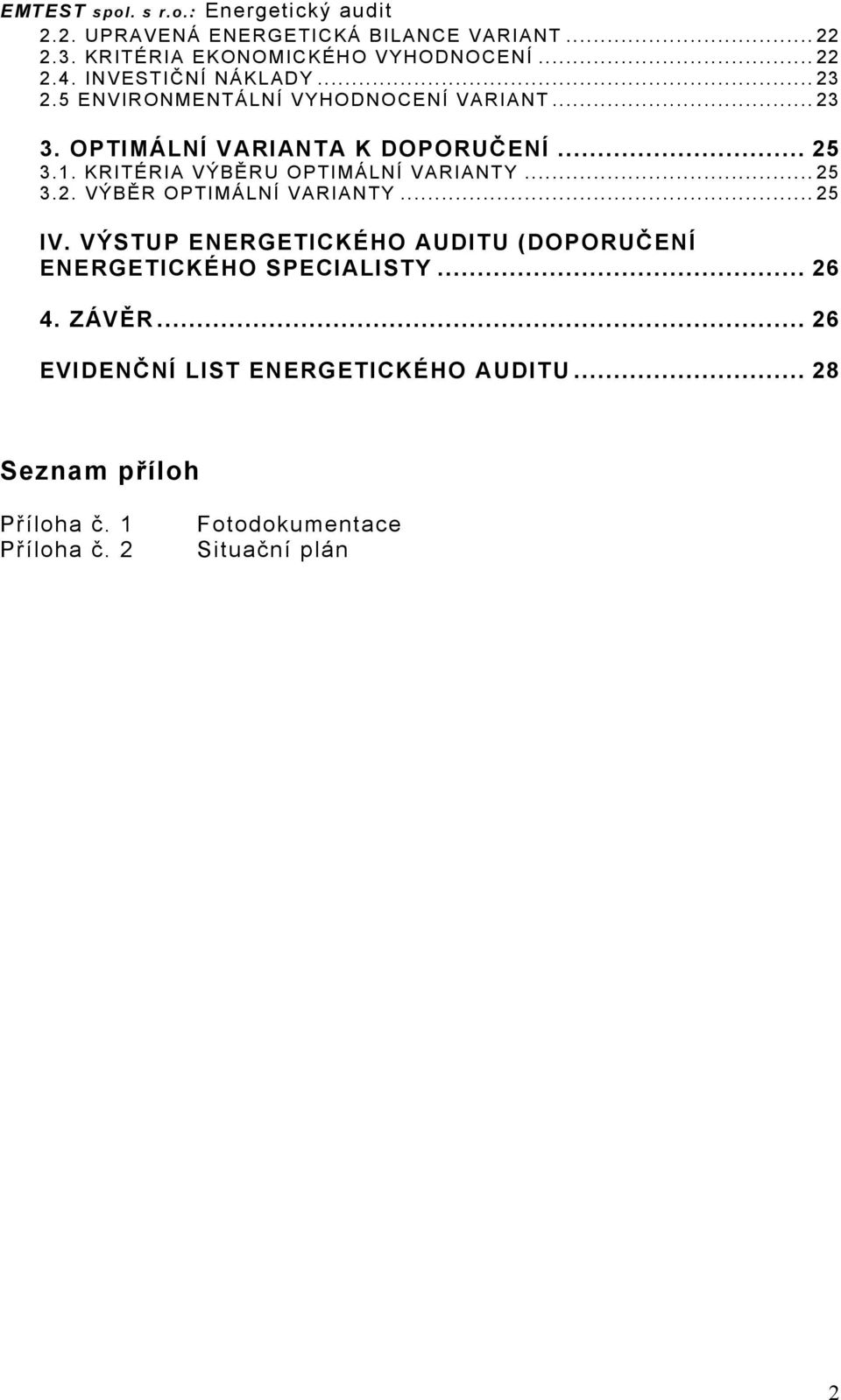 KRITÉRIA VÝBĚRU OPTIMÁLNÍ VARIANTY...25 3.2. VÝBĚR OPTIMÁLNÍ VARIANTY...25 IV.