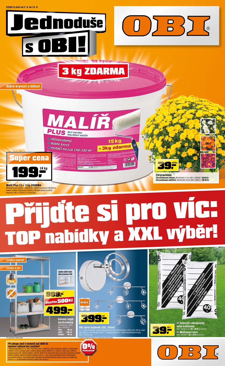 7589 0 (,06 Kč/kg) TOP nabídky a XXL výběr! snadná montáž záruka 5 let možné složit také jako pracovní stůl 75 kg ** 999 500 Kč 499 9,)) Kovový regál bezšroubový Pozinkovaný, 5 polic. OBI č.