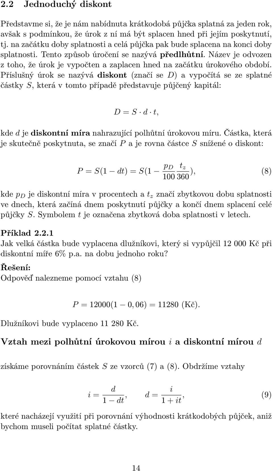 Název je odvozen z toho, že úrok je vypočten a zaplacen hned na začátku úrokového období.