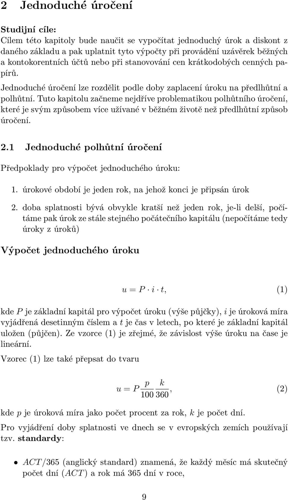 Tuto kapitolu začneme nejdříve problematikou polhůtního úročení, které je svým způsobem více užívané v běžném životě než předlhůtní způsob úročení. 2.