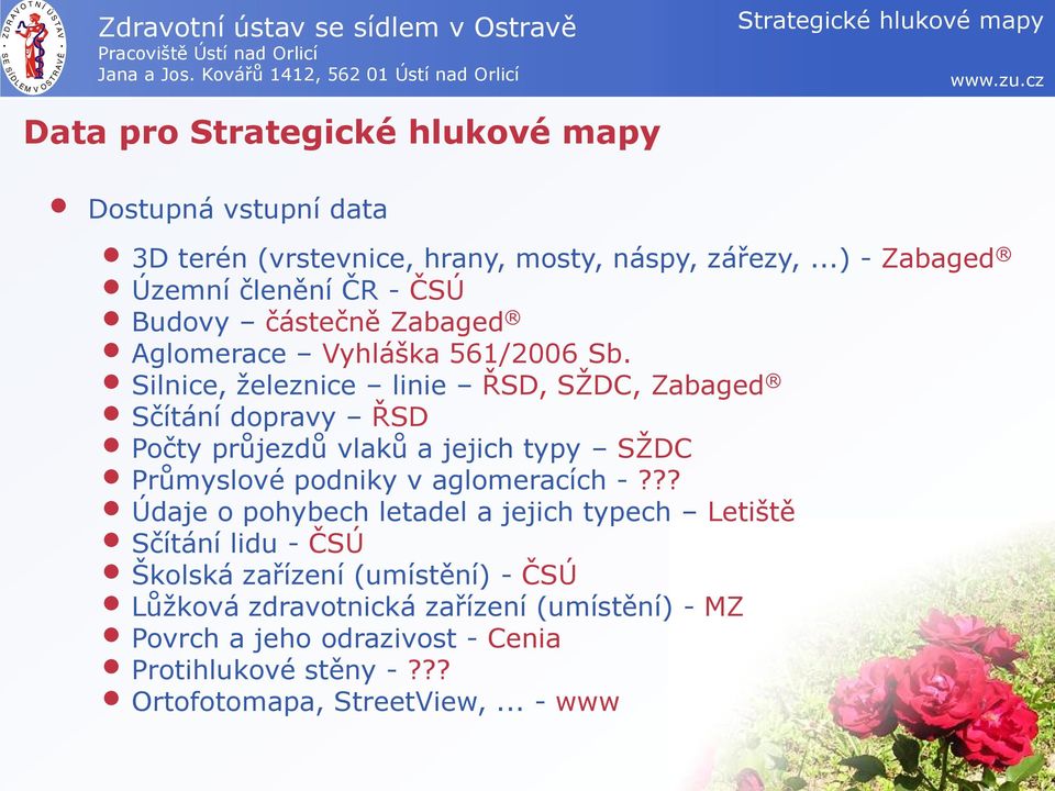 Silnice, železnice linie ŘSD, SŽDC, Zabaged Sčítání dopravy ŘSD Počty průjezdů vlaků a jejich typy SŽDC Průmyslové podniky v aglomeracích -?