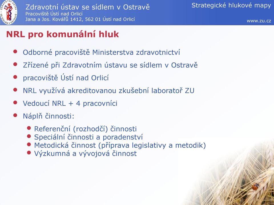 laboratoř ZU Vedoucí NRL + 4 pracovníci Náplň činnosti: Referenční (rozhodčí) činnosti