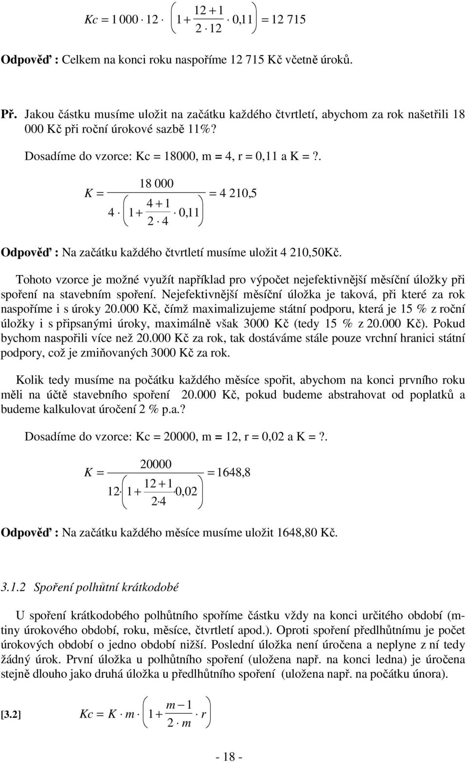 . K 18 000 + + 4 1 4 1 2 4 0, 11 4 210, 5 Odpověď : Na začátku každého čtvrtletí musíme uložit 4 210,50Kč.